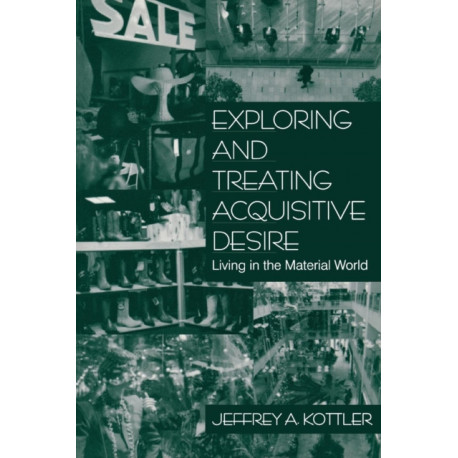 Exploring and Treating Acquisitive Desire: Living in the Material World