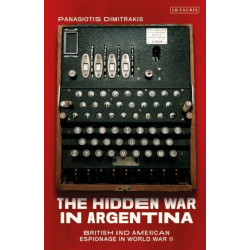 The Hidden War in Argentina: British and American Espionage in World War II