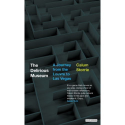 The Delirious Museum: A Journey from the Louvre to Las Vegas