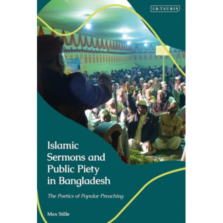 Islamic Sermons and Public Piety in Bangladesh: The Poetics of Popular Preaching