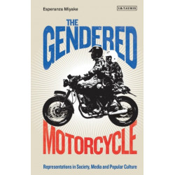 The Gendered Motorcycle: Representations in Society, Media and Popular Culture