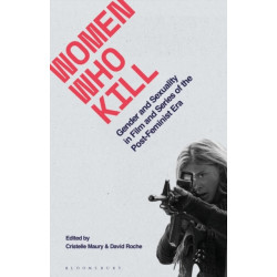 Women Who Kill: Gender and Sexuality in Film and Series of the Post-Feminist Era