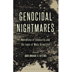Genocidal Nightmares: Narratives of Insecurity and the Logic of Mass Atrocities