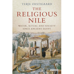 The Religious Nile: Water, Ritual and Society Since Ancient Egypt