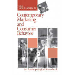 Contemporary Marketing and Consumer Behavior: An Anthropological Sourcebook