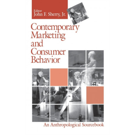 Contemporary Marketing and Consumer Behavior: An Anthropological Sourcebook