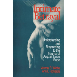 Intimate Betrayal: Understanding and Responding to the Trauma of Acquaintance Rape