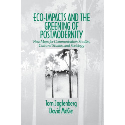Eco-Impacts and the Greening of Postmodernity: New Maps for Communication Studies, Cultural Studies, and Sociology