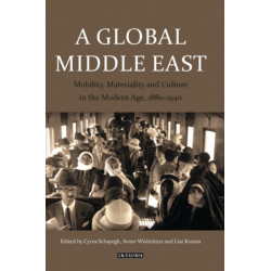 A Global Middle East: Mobility, Materiality and Culture in the Modern Age, 1880-1940