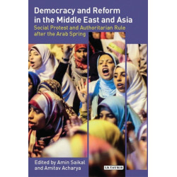 Democracy and Reform in the Middle East and Asia: Social Protest and Authoritarian Rule After the Arab Spring