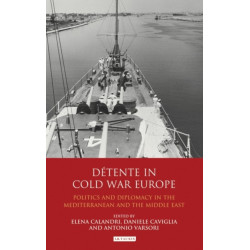 Detente in Cold War Europe: Politics and Diplomacy in the Mediterranean and the Middle East