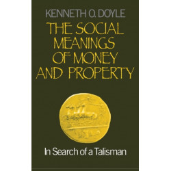 The Social Meanings of Money and Property: In Search of a Talisman