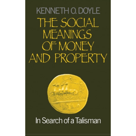 The Social Meanings of Money and Property: In Search of a Talisman