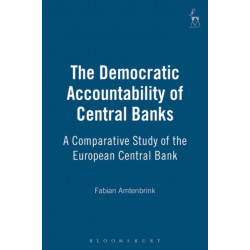 The Democratic Accountability of Central Banks: A Comparative Study of the European Central Bank