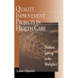 Quality Improvement Projects in Health Care: Problem Solving in the Workplace