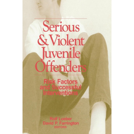 Serious and Violent Juvenile Offenders: Risk Factors and Successful Interventions