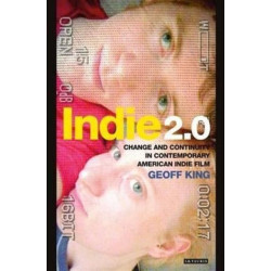 Indie 2.0: Change and Continuity in Contemporary American Indie Film