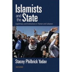 Islamists and the State: Legitimacy and Institutions in Yemen and Lebanon