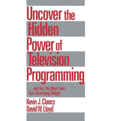 Uncover the Hidden Power of Television Programming: ... and Get the Most from Your Advertising Budget