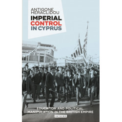 Imperial Control in Cyprus: Education and Political Manipulation in the British Empire