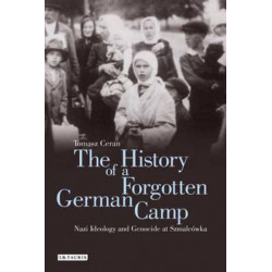 The History of a Forgotten German Camp: Nazi Ideology and Genocide at Szmalcowka