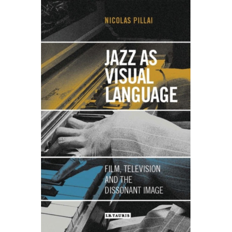 Jazz as Visual Language: Film, Television and the Dissonant Image