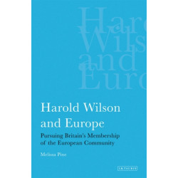 Harold Wilson and Europe: Pursuing Britain's Membership of the European Community