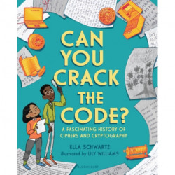Can You Crack the Code?: A Fascinating History of Ciphers and Cryptography