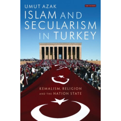 Islam and Secularism in Turkey: Kemalism, Religion and the Nation State