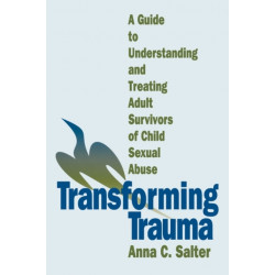 Transforming Trauma: A Guide to Understanding and Treating Adult Survivors of Child Sexual Abuse