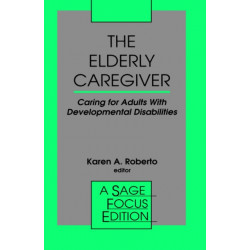 The Elderly Caregiver: Caring for Adults with Developmental Disabilities