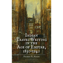 Indian Travel Writing in the Age of Empire: 1830–1940