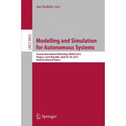 Modelling and Simulation for Autonomous Systems: Second International Workshop, MESAS 2015, Prague, Czech Republic, April 29-30, 2015, Revised Selected Papers