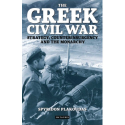 The Greek Civil War: Strategy, Counterinsurgency and the Monarchy
