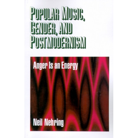 Popular Music, Gender and Postmodernism: Anger Is an Energy