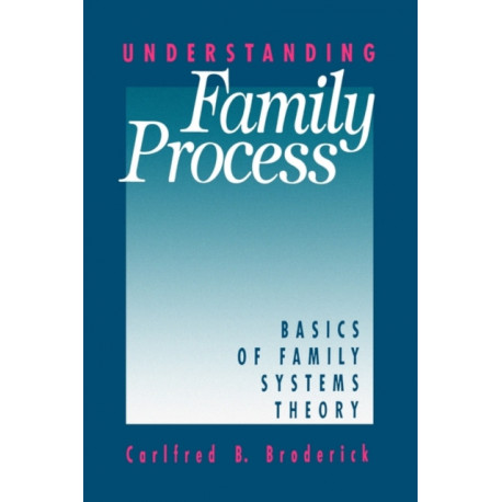 Understanding Family Process: Basics of Family Systems Theory