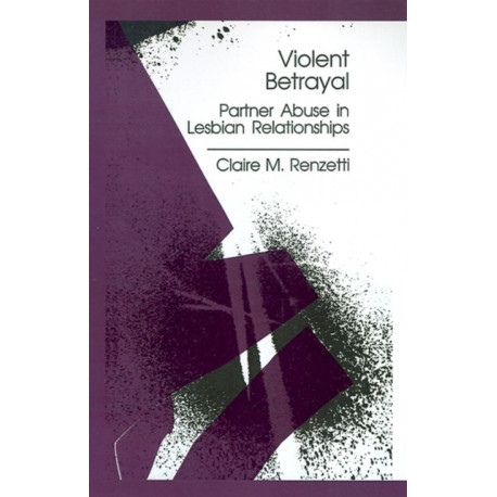 Violent Betrayal: Partner Abuse in Lesbian Relationships