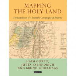 Mapping the Holy Land: The Foundation of a Scientific Cartography of Palestine