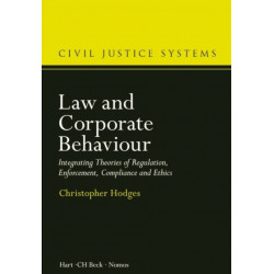 Law and Corporate Behaviour: Integrating Theories of Regulation, Enforcement, Compliance and Ethics