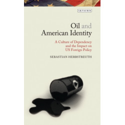 Oil and American Identity: A Culture of Dependency and US Foreign Policy