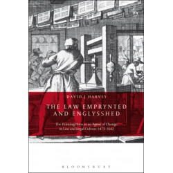 The Law Emprynted and Englysshed: The Printing Press as an Agent of Change in Law and Legal Culture 1475-1642