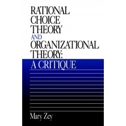 Rational Choice Theory and Organizational Theory: A Critique