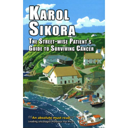 Street-Wise Patient's Guide to Surviving Cancer: How to be an Active, Organised, Informed, and Welcomed Patient