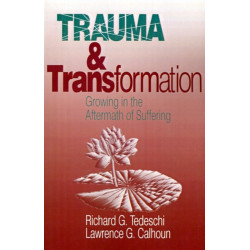 Trauma and Transformation: Growing in the Aftermath of Suffering