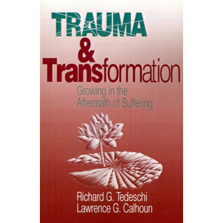 Trauma and Transformation: Growing in the Aftermath of Suffering