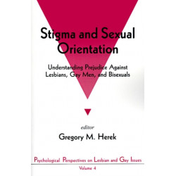 Stigma and Sexual Orientation: Understanding Prejudice against Lesbians, Gay Men and Bisexuals