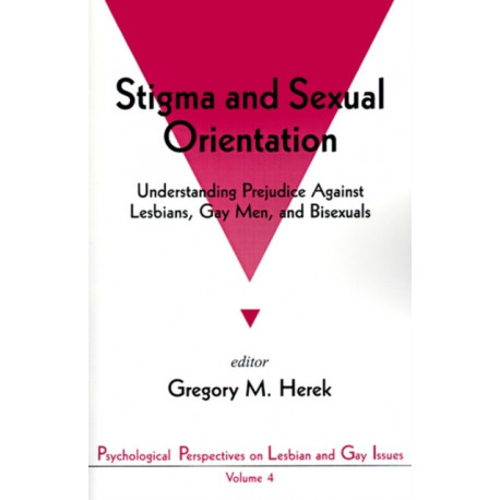 Stigma and Sexual Orientation: Understanding Prejudice against Lesbians, Gay Men and Bisexuals