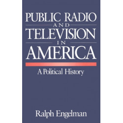 Public Radio and Television in America: A Political History
