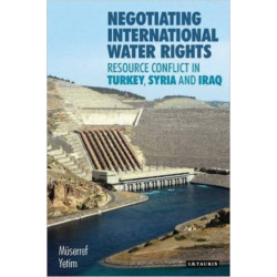 Negotiating International Water Rights: Natural Resource Conflict in Turkey, Syria and Iraq