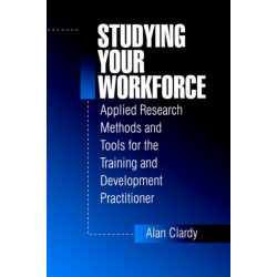 Studying Your Workforce: Applied Research Methods and Tools for the Training and Development Practitioner